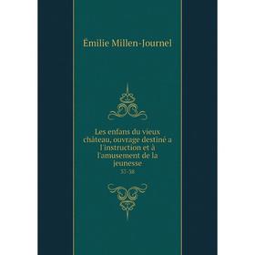 

Книга Les enfans du vieux château, ouvrage destiné a l'instruction et à l'amusement de la jeunesse37-38