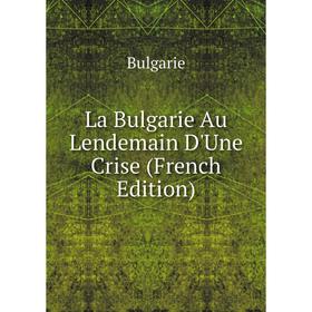 

Книга La Bulgarie Au Lendemain D'Une Crise