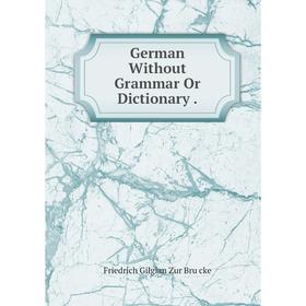 

Книга German Without Grammar Or Dictionary.