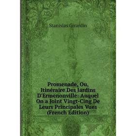 

Книга Promenade, Ou, Itinéraire Des Jardins D'Ermenonville: Auquel On a Joint Vingt-Cing De Leurs Principales Vues (French Edition)