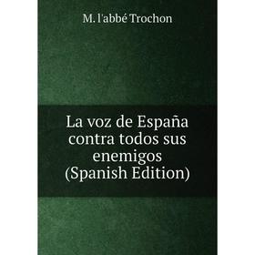 

Книга La voz de España contra todos sus enemigos