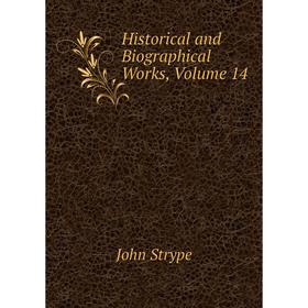 

Книга Historical and Biographical Works, Volume 14