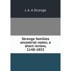 

Книга Strange families ancestrial notes; a short review, 1148-1852