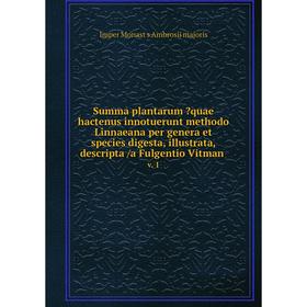 

Книга Summa plantarum quae hactenus innotuerunt methodo Linnaeana per genera et species digesta, illustrata, descripta /a Fulgentio Vitman. v. 1