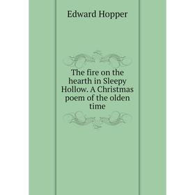 

Книга The fire on the hearth in Sleepy Hollow. A Christmas poem of the olden time