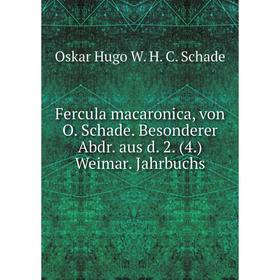 

Книга Fercula macaronica, von O. Schade. Besonderer Abdr. aus d. 2. (4.) Weimar. Jahrbuchs