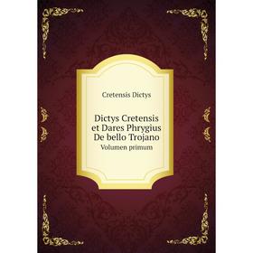 

Книга Dictys Cretensis et Dares Phrygius De bello Trojano Volumen primum