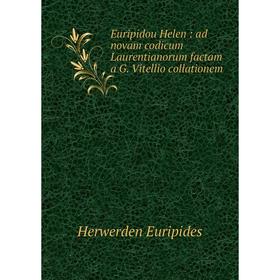 

Книга Euripidou Helen: ad novam codicum Laurentianorum factam a G. Vitellio collationem