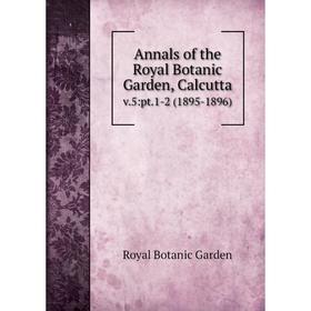 

Книга Annals of the Royal Botanic Garden, Calcutta. v.5:pt.1-2 (1895-1896)
