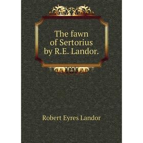 

Книга The fawn of Sertorius by R.E. Landor.