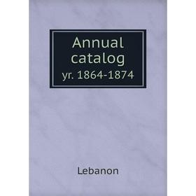 

Книга Annual catalog yr. 1864-1874