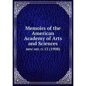 

Книга Memoirs of the American Academy of Arts and Sciences. new ser.:v.13 (1908)