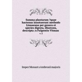 

Книга Summa plantarum quae hactenus innotuerunt methodo Linnaeana per genera et species digesta, illustrata, descripta /a Fulgentio Vitman. v. 2