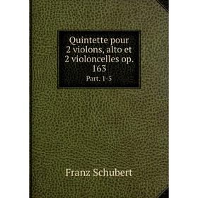

Книга Quintette pour 2 violons, alto et 2 violoncelles op. 163 Part. 1-5