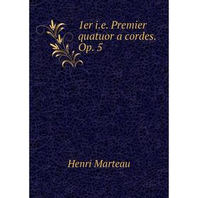 

Книга 1er i.e. Premier quatuor a cordes. Op. 5