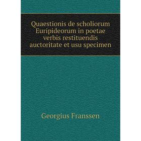 

Книга Quaestionis de scholiorum Euripideorum in poetae verbis restituendis auctoritate et usu specimen