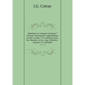 

Книга Mantissa in volumen primum tertium Systematis vegetabilium caroli a Linne  ex editione Joan. Jac. Roemer et Jos. Aug. Schultes /curante I.A.