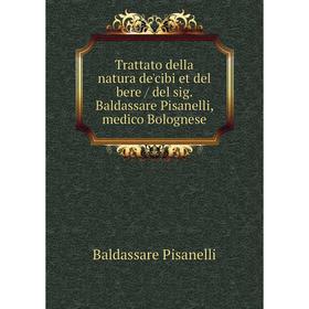 

Книга Trattato della natura de'cibi et del bere / del sig. Baldassare Pisanelli, medico Bolognese