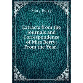 

Книга Extracts from the Journals and Correspondence of Miss Berry: From the Year.