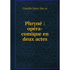 

Книга Phryné: opéra-comique en deux actes