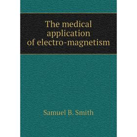 

Книга The medical application of electro-magnetism
