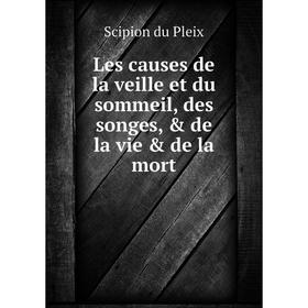 

Книга Les causes de la veille et du sommeil, des songes, & de la vie & de la mort