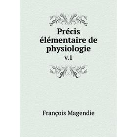 

Книга Précis élémentaire de physiologie v.1