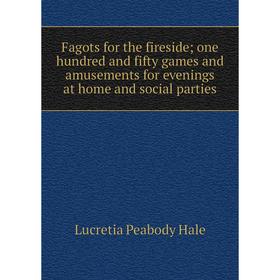 

Книга Fagots for the fireside; one hundred and fifty games and amusements for evenings at home and social parties