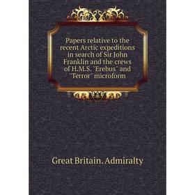 

Книга Papers relative to the recent Arctic expeditions in search of Sir John Franklin and the crews of H.M.S. Erebus and Terror microform