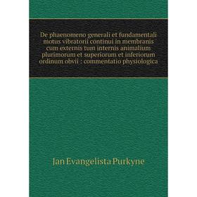 

Книга De phaenomeno generali et fundamentali motus vibratorii continui in membranis cum externis tum internis animalium plurimorum et superiorum et in