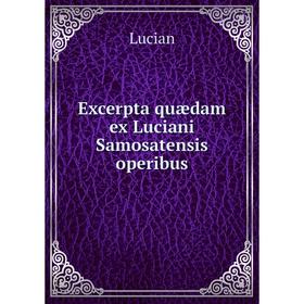 

Книга Excerpta quædam ex Luciani Samosatensis operibus