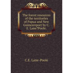 

Книга The forest resources of the territories of Papua and New Guineareport by C.E. LanePoole.