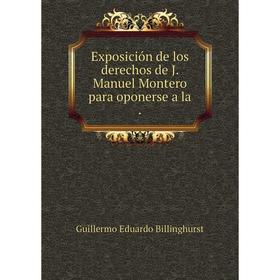 

Книга Exposición de los derechos de J. Manuel Montero para oponerse a la.