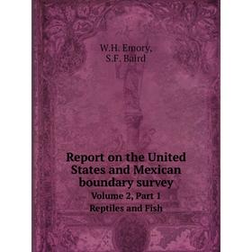 

Книга Report on the United States and Mexican boundary survey Volume 2, Part 1 Reptiles and Fish