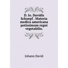 

Книга D. Io. Davidis Schoepf. Materia medica americana potissimum regni vegetabilis.