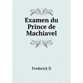 

Книга Examen du Prince de Machiavel