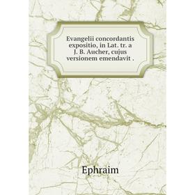 

Книга Evangelii concordantis expositio, in Lat. tr. a J. B. Aucher, cujus versionem emendavit.
