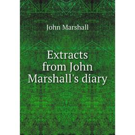 

Книга Extracts from John Marshall's diary