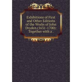 

Книга Exhibitions of First and Other Editions of the Works of John Dryden (1631-1700): Together with a.