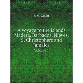 

Книга A voyage to the islands Madera, Barbados, Nieves, S. Christophers and Jamaica Volume 1