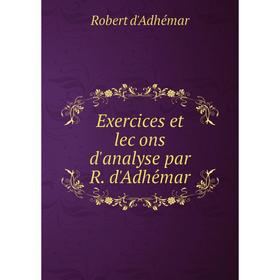

Книга Exercices et leçons d'analyse par R. d'Adhémar