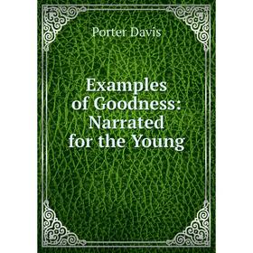 

Книга Examples of Goodness: Narrated for the Young