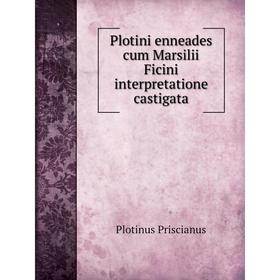 

Книга Plotini enneades cum Marsilii Ficini interpretatione castigata