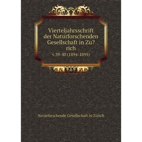 

Книга Vierteljahrsschrift der Naturforschenden Gesellschaft in Zurich. v.39-40 (1894-1895)