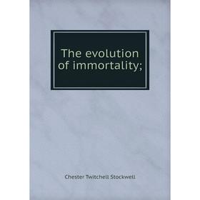 

Книга The evolution of immortality;