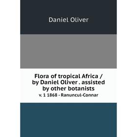 

Книга Flora of tropical Africa /by Daniel Oliver. assisted by other botanists. v. 1 1868 - Ranuncul-Connar