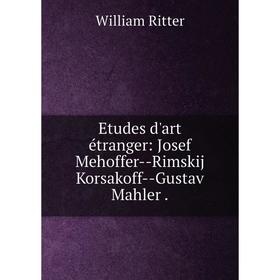 

Книга Etudes d'art étranger: Josef Mehoffer--Rimskij Korsakoff--Gustav Mahler.