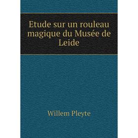 

Книга Etude sur un rouleau magique du Musée de Leide