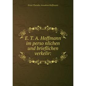 

Книга E. T. A. Hoffmann im persönlichen und brieflichen verkelir:
