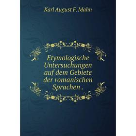 

Книга Etymologische Untersuchungen auf dem Gebiete der romanischen Sprachen.